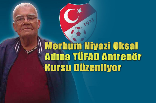 Merhum Niyazi Oksal Adına TÜFAD Antrenör Kursu Düzenliyor