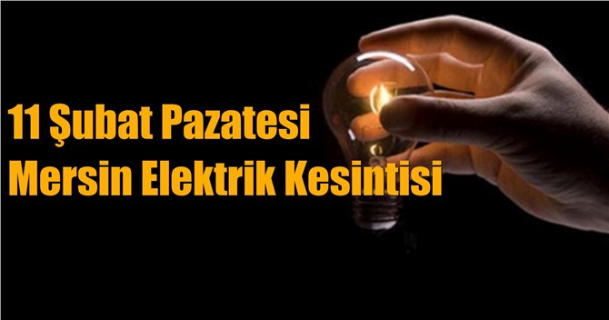 Mersin Elektrik Kesintisi 11 Şubat Pazartesi Kesintileri