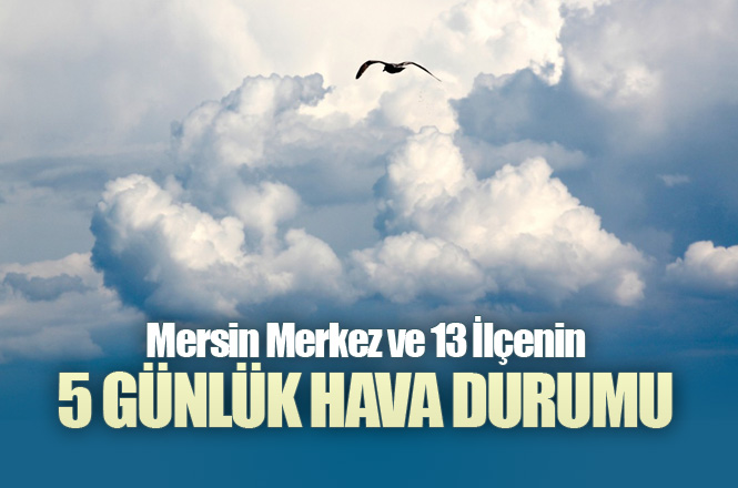 Mersin Merkez ve Tüm İlçelerine Ait Pazartesi Dahil 5 Günlük Hava Durumu