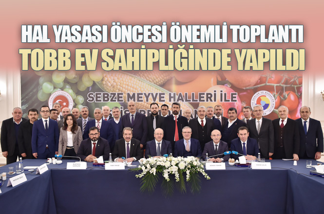 Sebze Meyve Halleri İle İstişare Toplantısı TOBB’da Yapıldı