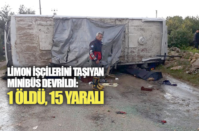 Mersin Erdemli Çeşmeli’de Yağış Nedeniyle Kayganlaşan Yolda İşçi Minibüsü Devrildi: 1 Ölü 15 Yaralı