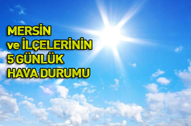 Mersin Anamur, Çamlıyayla, Silifke, Erdemli, Gülnar, Mezitli, Toroslar, Mut, Tarsus, Akdeniz, Yenişehir, Aydıncık ve Bozyazı Hava Durumu