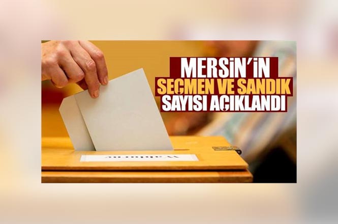 Mersin'de 1 Milyon 281 Bin 570 Seçmen Oy Kullanacak, Hangi İlçede Kaç Oy Kullanılacak Kaç Sandık Var