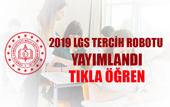 Milli Eğitim Bakanlığı 2019 LGS Tercih Robotu Yayınladı