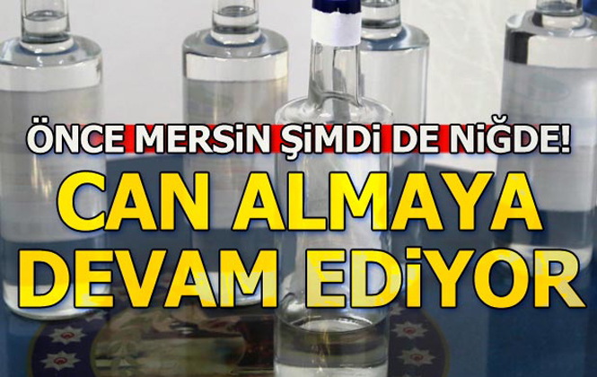 Önce Mersin Şimdi de Niğde! Metil Alkol Can Almaya Devam Ediyor