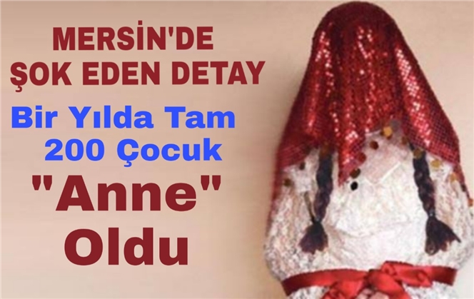 Mersin Tarsus’ta Son Bir Yılda 200'e Yakın Çocuk Anne Oldu