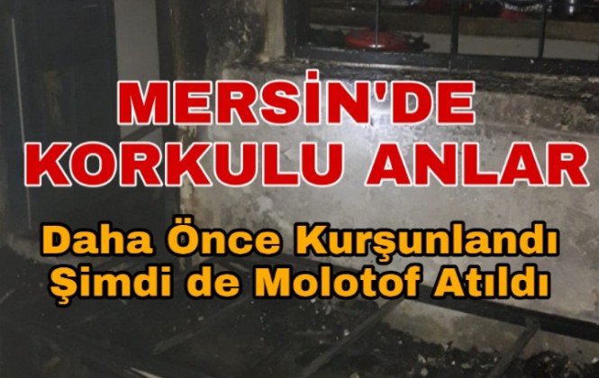 Mersin Tarsus'ta Daha Öne Kurşunlanan Eve Molotof Kokteyli Atıldı