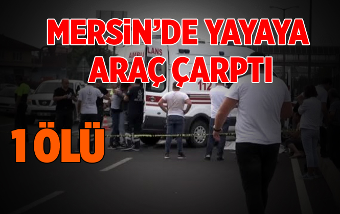 Mersin Erdemli’de Aracın Çarptığı Sabri Gencer Hayatını Kaybetti