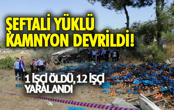 Mersin Toroslar Arslanköy'de Tarım İşçilerini Taşıyan, Şeftali Yüklü Şarampole Kamyon Devrildi; 1 Ölü 12 Yaralı