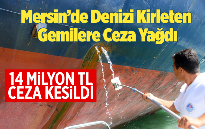 Mersin'de Denizi Kirleten 12 Gemiye Toplam 14.5 Milyon TL Ceza