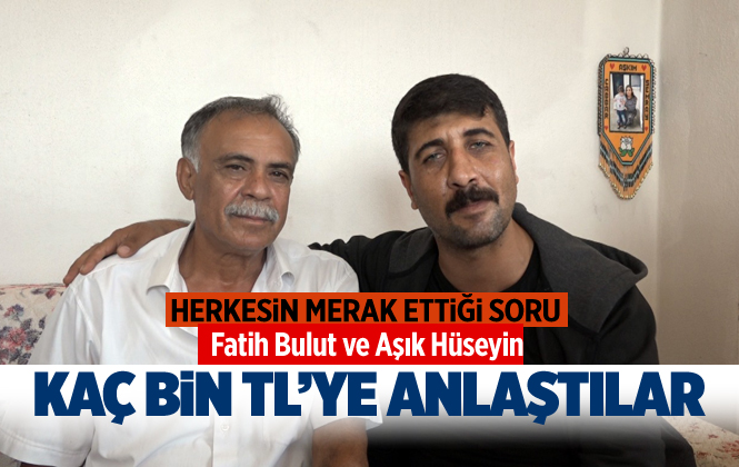 Fatih Bulut ve Tarsuslu Aşık Hüseyin Kaça Anlaştılar?