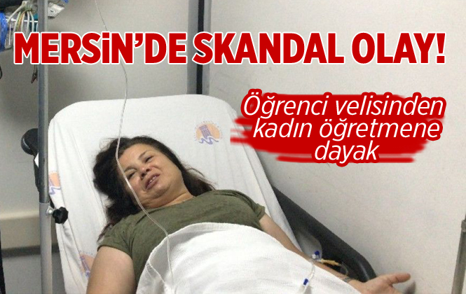 Mersin’de Öğrenci Velisinden Kadın Öğretmene Darp