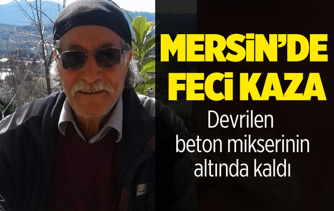 Mersin Mut'ta ki Kazada Mithat Demirel Hayatını Kaybetti.