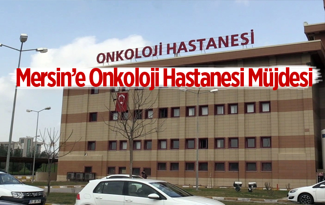 Mersin Üniversitesi Rektör Ahmet Çamsaarı, "Mersin’de 150 Yataklı Onkoloji Hastanesi Açılacak"