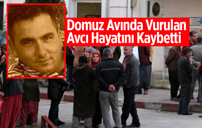 Domuz Avında Yanlışlıkla Vurulduğu İddia Edilen Hüseyin Ercan Hayatını Kaybetti