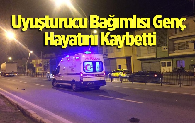 Mersin Tarsus'ta Uyuşturucu Bağımlısı Genç Hayatını Kaybetti