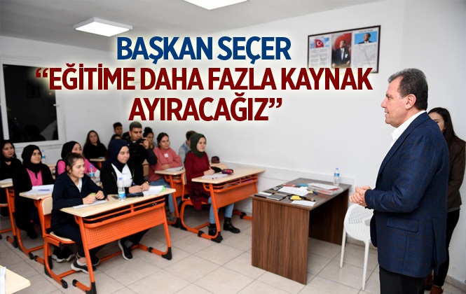 Seçer: "Eğitime Daha Fazla Kaynak Ayıracağız"