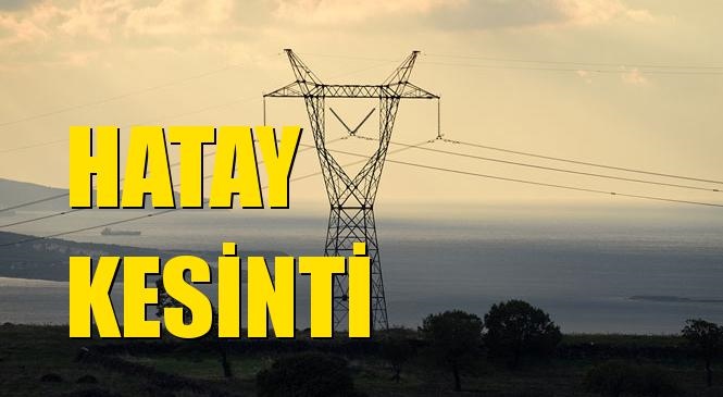 Hatay Elektrik Kesintisi 04 Ocak Cumartesi