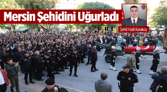 Şehit Uzman Onbaşı Halil Karakoç Mersin'de Son Yolculuğuna Uğurlandı