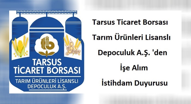 Tarsus Ticaret Borsası Tarım Ürünleri Lisanslı Depoculuk A.Ş. 'den İş İstihdam Duyurusu