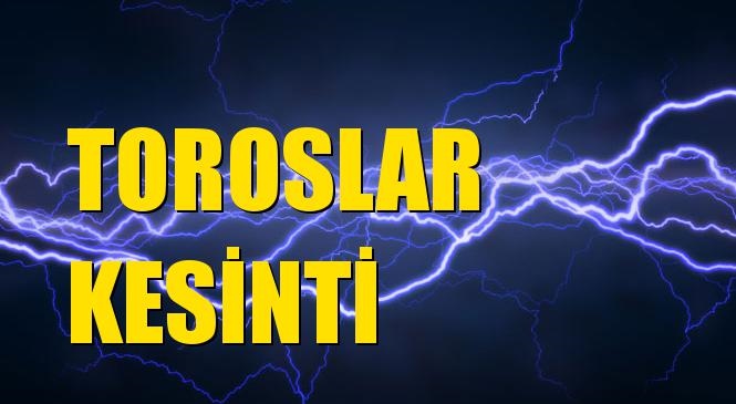 Toroslar Elektrik Kesintisi 28 Ocak Salı