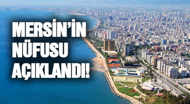 Mersin’in Nüfusu 1 Milyon 840 Bin 425 Kişi Oldu! Tüik Verileri Açıkladı!