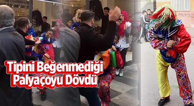 Mersin'de Bir Kişi Tipini Beğenmediği Palyaçoyu Sokak Ortasında Dövdü