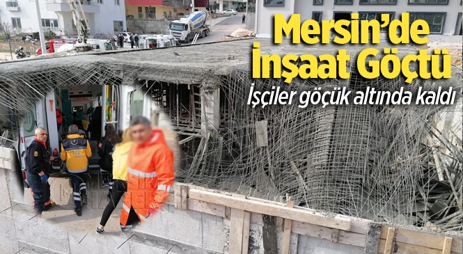 Mersin Silifke'de İnşaat Çöktü 3 İşçi Yaralı