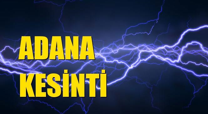 Adana Elektrik Kesintisi 23 Şubat Pazar