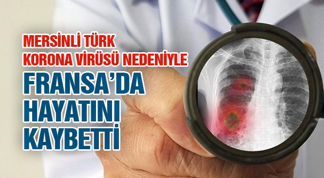 Korona Virüsten Fransa'da Yaşayan Bir Türk Vatandaşı Hayatını Kaybetti! Aslen Mersin'in Mut İlçesinden Olan 64 Yaşındaki Halil Bıckı Korona Virüs Nedeniyle Hayatını Kaybetti