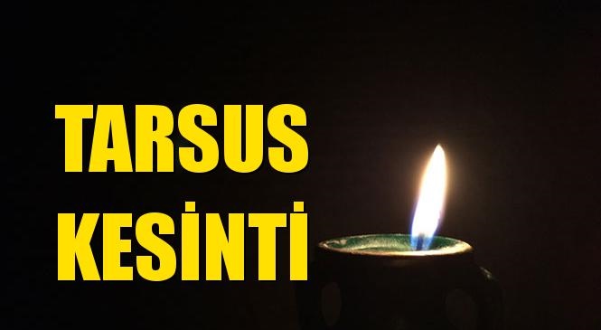 Tarsus Elektrik Kesintisi 09 Mart Pazartesi