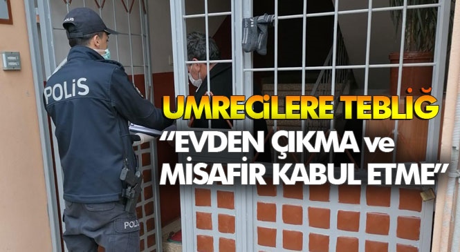 13 Mart'ta Yurda Dönen, Tarsuslu 82 Umreciye "Evden Çıkmama ve Misafir Kabul Etmeme"si Konusunda Polis ve Jandarma Vasıtası İle Tebligat Yapıldı!