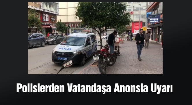 Polislerden Vatandaşa Anonsla Uyarı