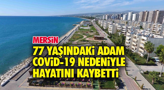 Aslen Mersin Silifke Nüfusuna Kayıtlı, Erdemli’de Yaşayan H.D.(77) İsimli Yaşlı Adam Covid Nedeniyle Hayatını Kaybetti