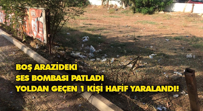 Mersin Yenişehir Forum Civarı Patlama İçin Valilikten Açıklama: Boş Arazide Patlayan Ses Bombası Nedeniyle Yoldan Geçen 1 Kişi Hafif Yaralandı