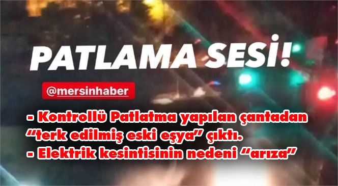 Patlama Sesi! Mersin’de Gece Yarısı Şüpheli Paket Kontrolü Olarak Patlatıldı