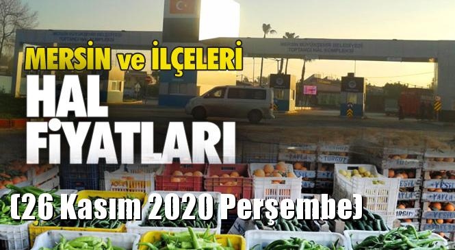 Mersin Hal Müdürlüğü Fiyat Listesi (26 Kasım 2020 Perşembe)! Mersin Hal Yaş Sebze ve Meyve Hal Fiyatları