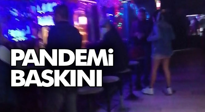 Mersin'de Polis, Müşteri Gibi Davranıp Eğlence Mekânına Pandemi Baskını Yaptı! Baskında Tespit Edilen Kural İhlalleri Nedeniyle 63.600 TL Ceza Yazıldı