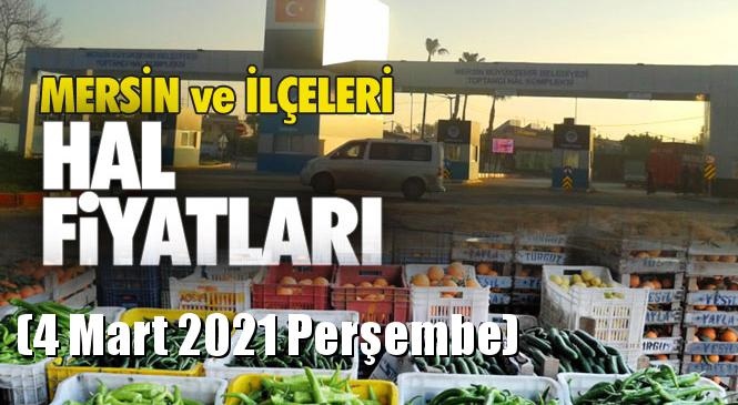 Mersin Hal Müdürlüğü Fiyat Listesi (4 Mart 2021 Perşembe)! Mersin Hal Yaş Sebze ve Meyve Hal Fiyatları