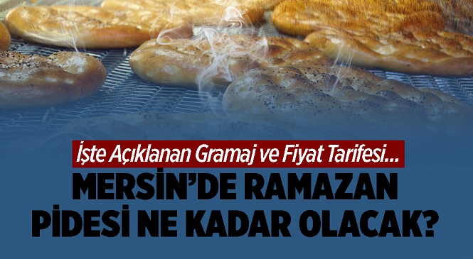 Mersin Merkez ve İlçelerdeki Ramazan Pidesi Fiyatları Belli Oldu