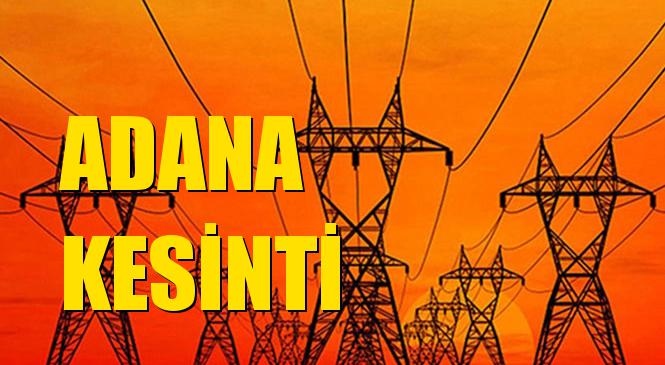 Adana Elektrik Kesintisi 07 Mayıs Cuma