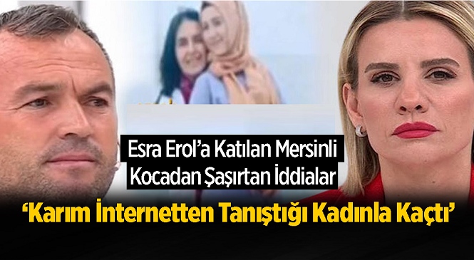 Mersinli Eşten Şaşırtan İddia; ‘Karım İnternetten Tanıştığı Kadının Yanına Kaçtı’