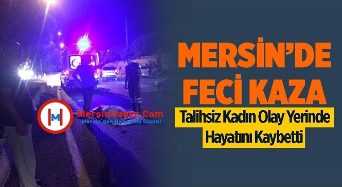 Mersin’in Erdemli İlçesinde Meydana Gelen Trafik Kazasında Otomobilin Çarptığı 52 Yaşındaki Nihal Bozkurt Yaşamını Yitirdi