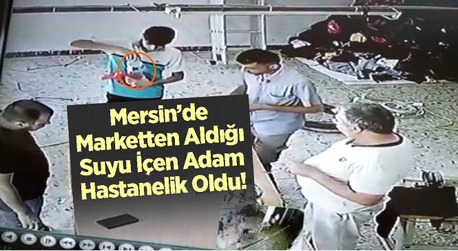 Mersin’de Marketten Aldığı Suyu İçen Cevdet Ilgaz Hastaneye Kaldırıldı! Su Şişesinde Asit Olduğu ve Talihsiz Adamın Zehirlendiği İddia Edildi