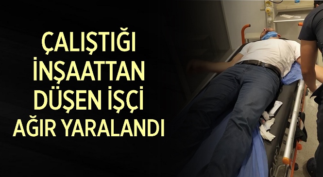 Mersin’de Korkutan Kaza! Çalıştığı İnşaatın 2. Katından Düşen İşçi Ağır Yaralandı