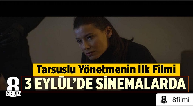 Tarsuslu Yönetmenin Filmi ‘’8’’, 3 Eylül'de Sinemalarda