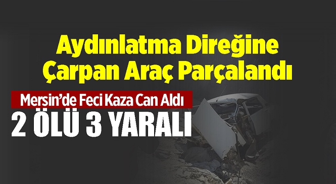 Mersin’in Anamur İlçesinde Tünel Girişindeki Aydınlatma Direğinin Beton Bloğuna Çarpan Araç Parçalandı! Feci Kazada 2 Kişi Öldü, 3 Kişi Yaralandı