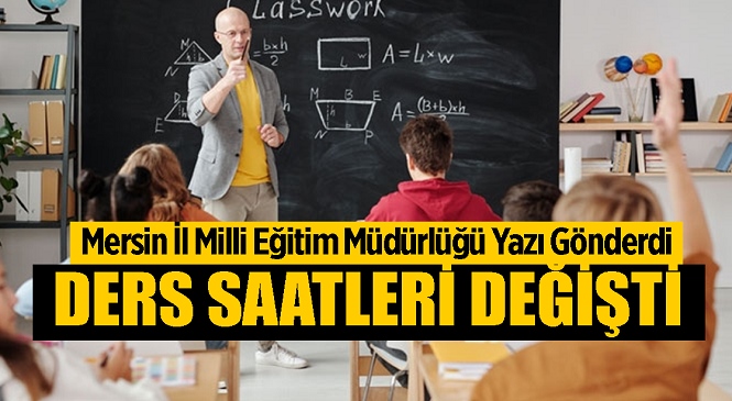 Mersin’de Okul Ders ve Öğle Tatili Saatleri Değişiyor! Mersin İl Milli Eğitim Müdürlüğü Yazıyı Gönderdi