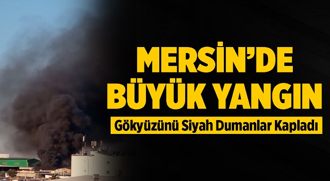 Mersin’de Büyük Yangın! Hurdacılar Sitesindeki Fabrikayı Saran Alevler Sebebiyle Gökyüzü Siyaha Boyandı