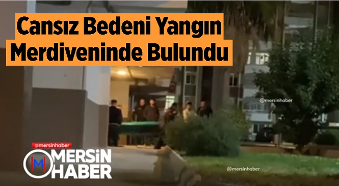 Mersin’in Yenişehir İlçesinde Acı Olay! Genç Adamın Cansız Bedeni Yangın Merdiveninde Bulundu